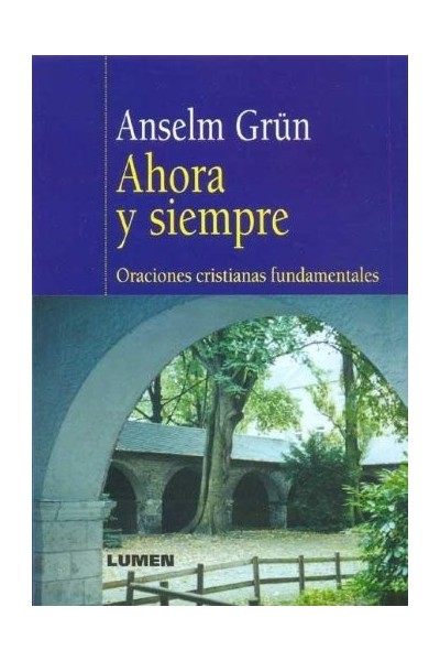 AHORA Y SIEMPRE -ORACIONES CRISTIANAS FUNDAMENTALES.
